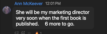 Ann McKeever: She will be my marketing director very soon when the first book is published. 6 more to go.